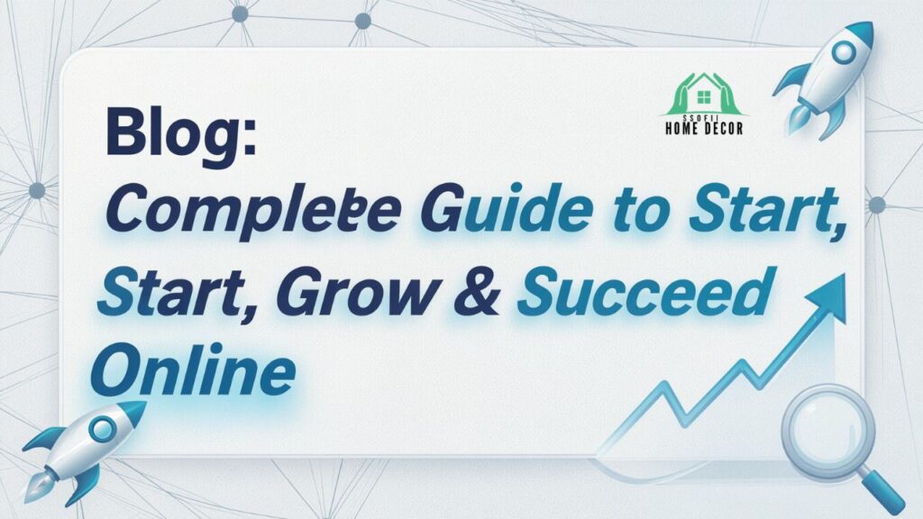 Blog: Complete Guide to Start, Grow & Succeed Online