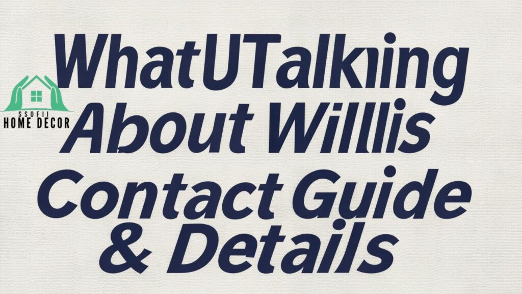 WhatUTalkingBoutWillis Contact Guide & Details