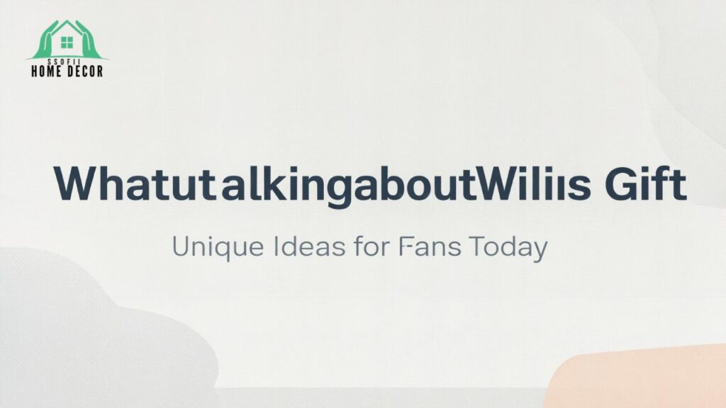 Whatutalkingboutwillis Gift: Unique Ideas for Fans Today