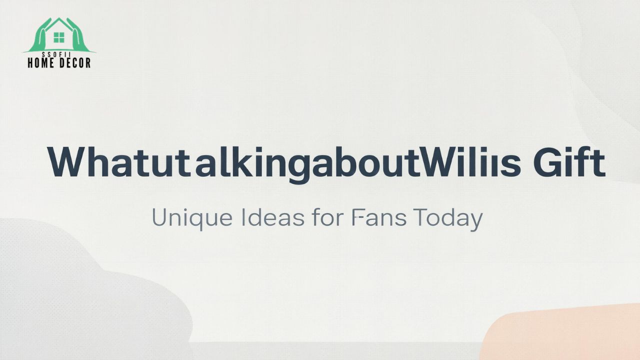 Whatutalkingboutwillis Gift: Unique Ideas for Fans Today