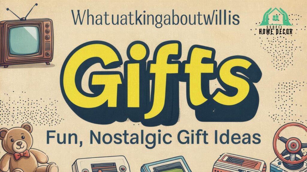 Whatutalkingboutwillis Gifts: Fun, Nostalgic Gift Ideas